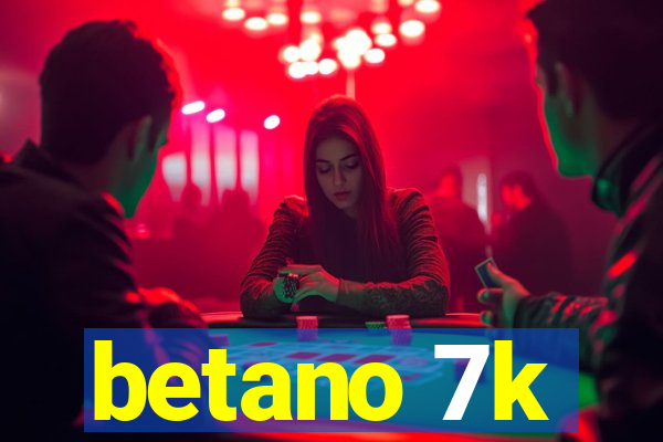 betano 7k